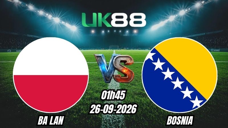 Soi kèo Ba Lan vs Bosnia | 01h45 – 26/09/2026 – UEFA Nations League