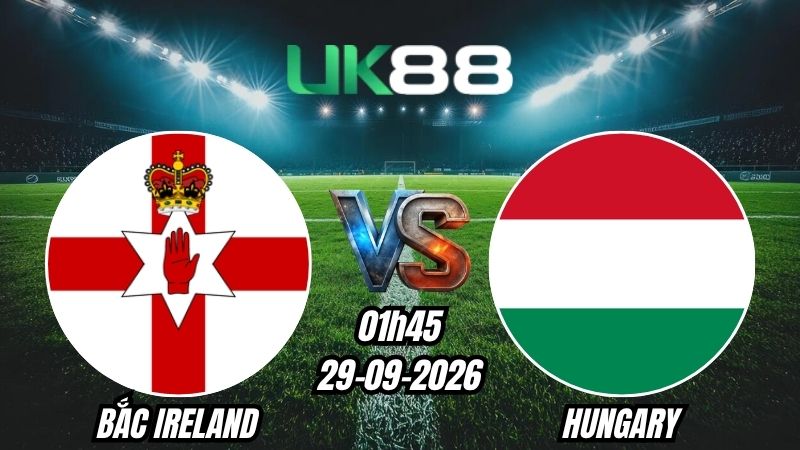 Soi kèo Bắc Ireland vs Hungary | 01h45 – 29/09/2026 – UEFA Nations League