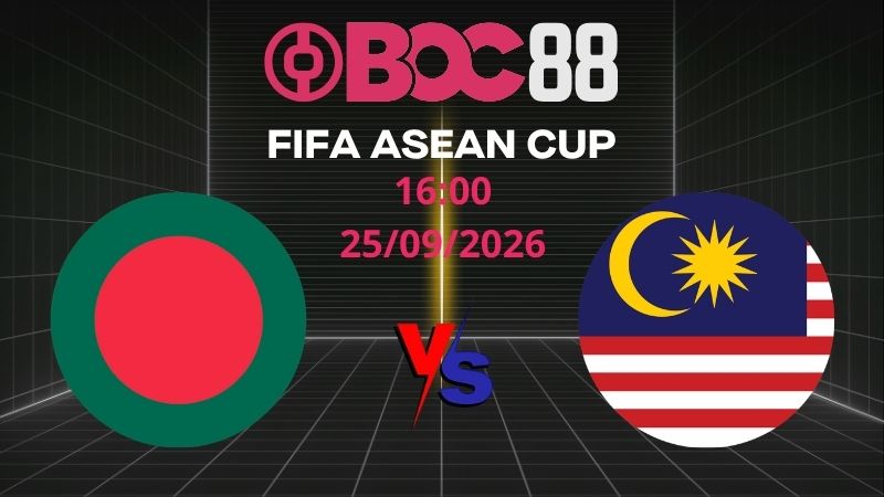 Soi Kèo Bangladesh vs Malaysia | 16:00 25/09/2026 – FIFA ASEAN CUP