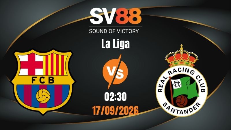 Soi Kèo Barcelona vs Racing Santander 02:30 17/09/2026 | La Liga