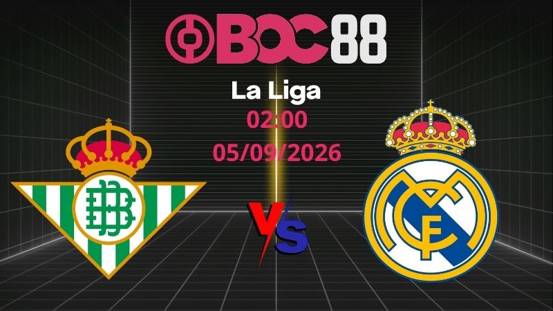 Soi Kèo Betis vs Real Madrid | 02:00 05/09/2026 - La Liga