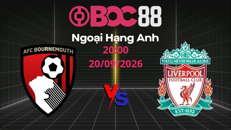 Soi Kèo Bournemouth vs Liverpool | 20:00 20/09/2026 – Ngoại Hạng Anh