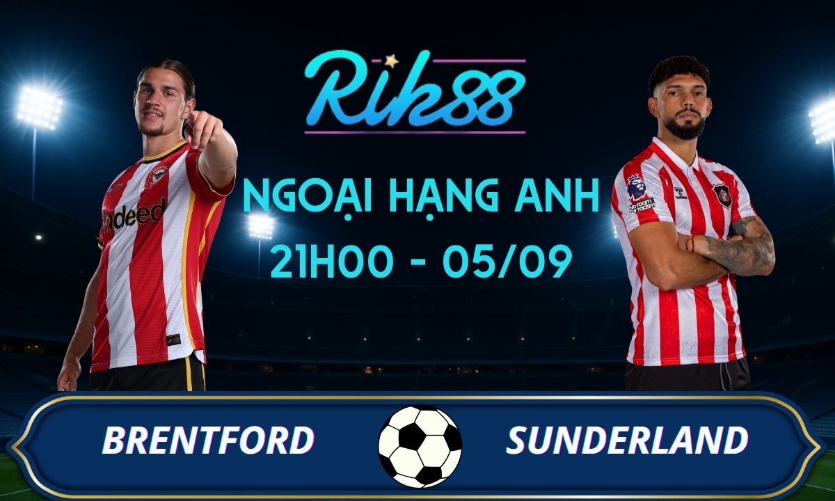 Soi kèo Brentford vs Sunderland - 21h00 ngày 05/09/2026 - Ngoại Hạng Anh