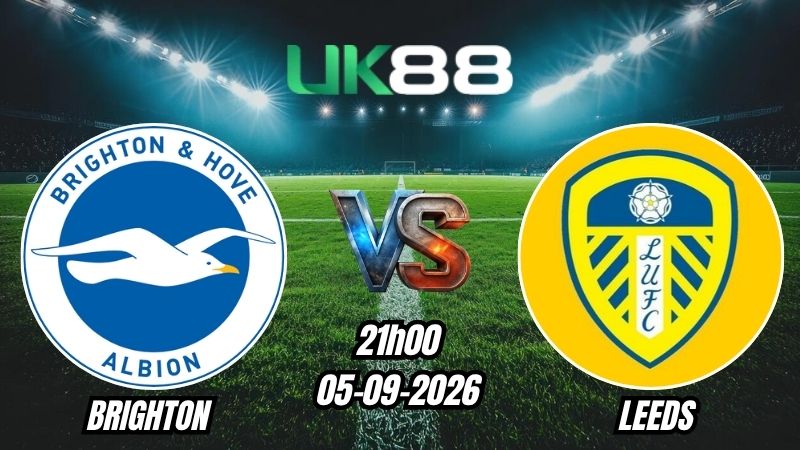 Soi kèo Brighton vs Leeds | 21h00 - 05/09/2026 - Ngoại Hạng Anh