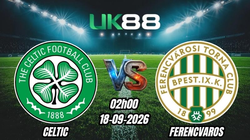 Soi kèo Celtic vs Ferencvaros | 02h00 - 18/09/2026 - Europa League