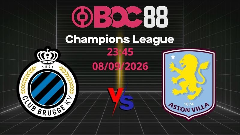 Soi Kèo Club Brugge vs Aston Villa | 23:45 08/09/2026 - Champions League