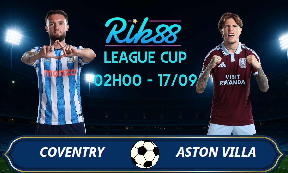Soi kèo Coventry vs Aston Villa - 02h00 ngày 17/09/2026 - League Cup
