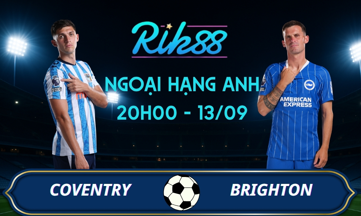 Soi kèo Coventry vs Brighton - 20h00 ngày 13/09/2026 - Ngoại Hạng Anh