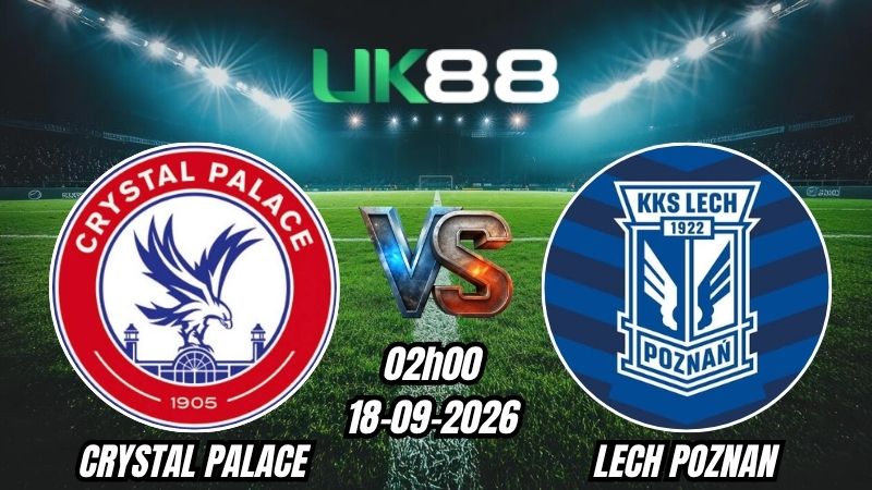 Soi kèo Crystal Palace vs Lech Poznan | 02h00 - 18/09/2026 - Europa League