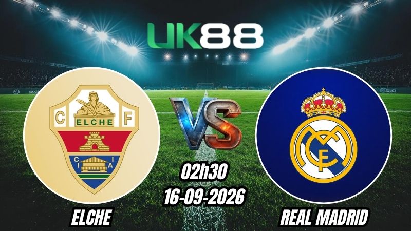 Soi kèo Elche vs Real Madrid | 02h30 - 16/09/2026 - La Liga