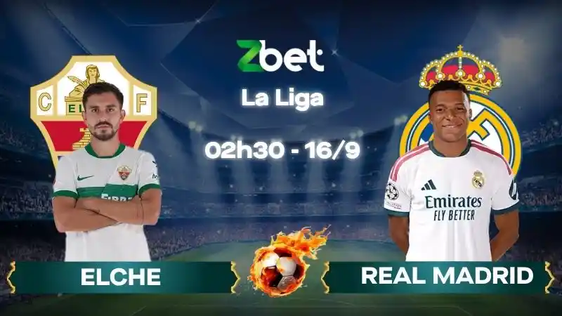 Nhận định soi kèo Elche vs Real Madrid - 02h30 16/09/2026 - La Liga