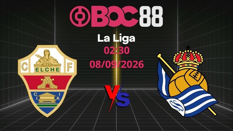 Soi Kèo Elche vs Sociedad | 02:30 08/09/2026 - La Liga