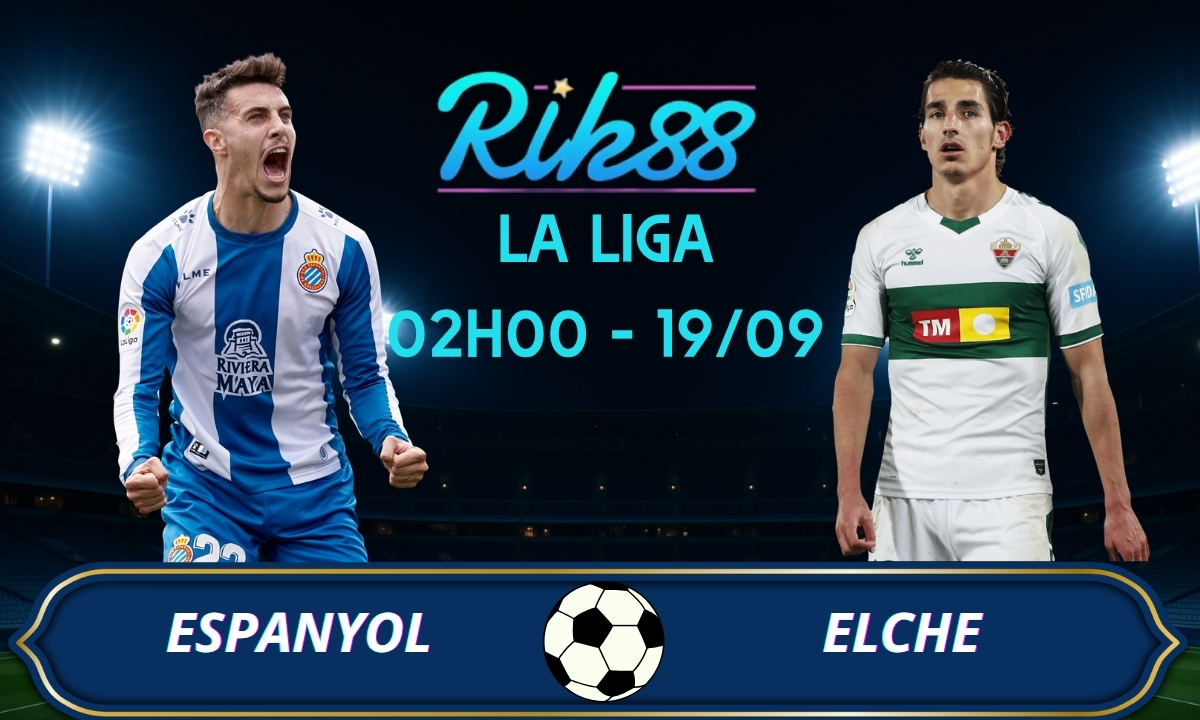 Soi kèo Espanyol vs Elche - 02h00 ngày 19/09/2026 - La Liga