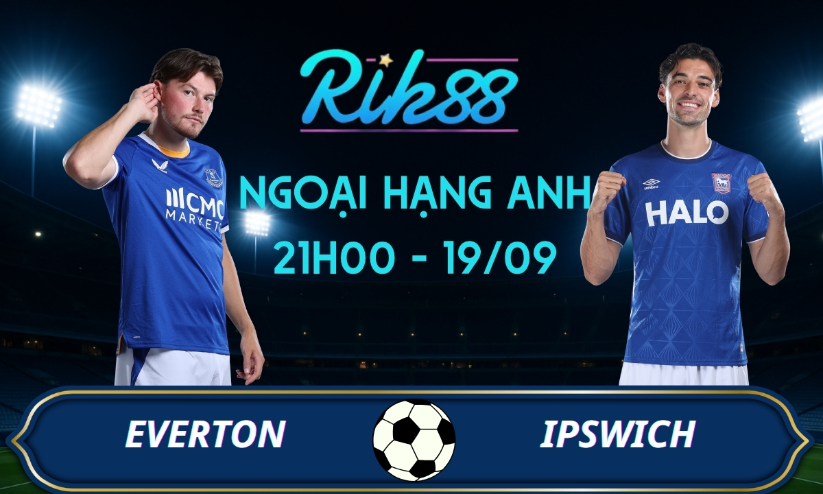 Soi kèo Everton vs Ipswich – 21h00 ngày 19/09/2026 – Ngoại Hạng Anh