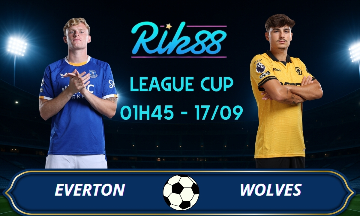 Soi kèo Everton vs Wolves - 01h45 ngày 17/09/2026 - League Cup