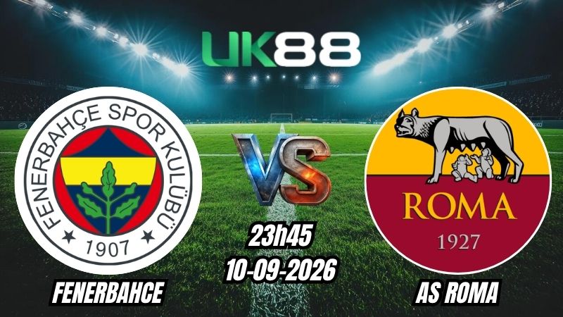 Soi kèo Fenerbahce vs AS Roma | 23h45 - 10/09/2026 - Champions League