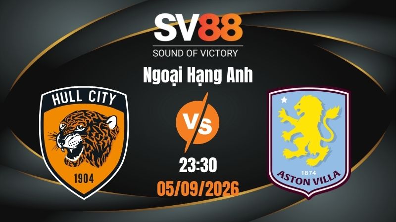Soi Kèo Hull City vs Aston Villa 23:30 05/09/2026 | Ngoại Hạng Anh