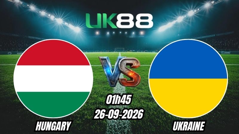 Soi kèo Hungary vs Ukraine | 01h45 – 26/09/2026 – UEFA Nations League