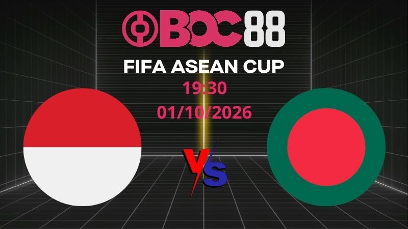 Soi Kèo Indonesia vs Bangladesh | 19:30 01/10/2026 - FIFA ASEAN CUP