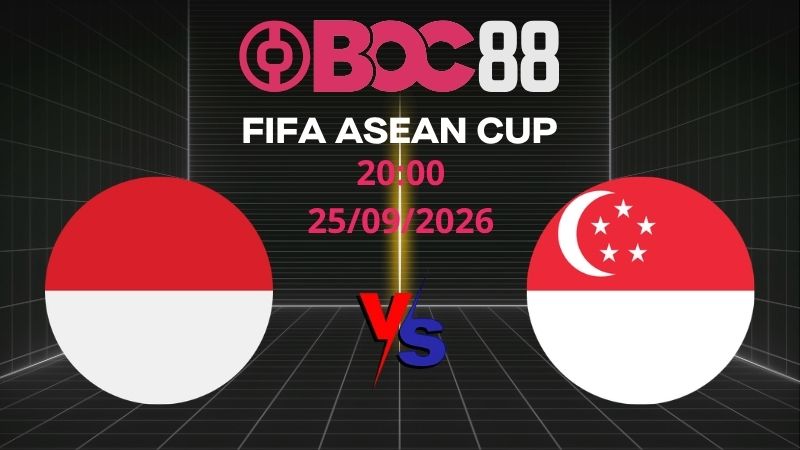 Soi Kèo Indonesia vs Singapore | 20:00 25/09/2026 – FIFA ASEAN CUP