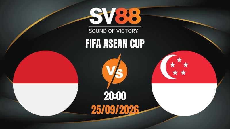 Soi Kèo Indonesia vs Singapore 20:00 25/09/2026 | FIFA ASEAN CUP