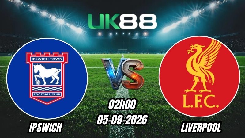 Soi kèo Ipswich vs Liverpool | 02h00 - 05/09/2026 - Ngoại Hạng Anh
