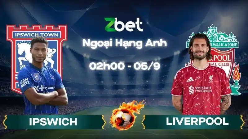 Nhận định soi kèo Ipswich vs Liverpool - 02h00 05/09/2026 - Ngoại Hạng Anh