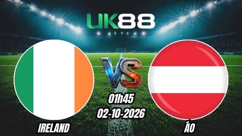 Soi kèo Ireland vs Áo | 01h45 - 02/10/2026 | Nations League