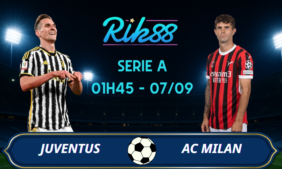 Soi kèo Juventus vs AC Milan - 01h45 ngày 07/09/2026 - Serie A