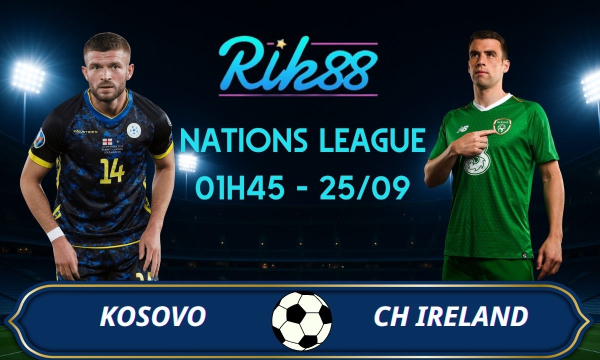 Soi kèo Kosovo vs CH Ireland – 01h45 ngày 25/09/2026 – Nations League
