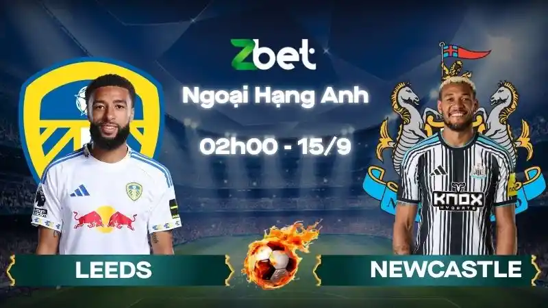 Nhận định soi kèo Leeds vs Newcastle - 02h00 15/09/2026 - Ngoại Hạng Anh