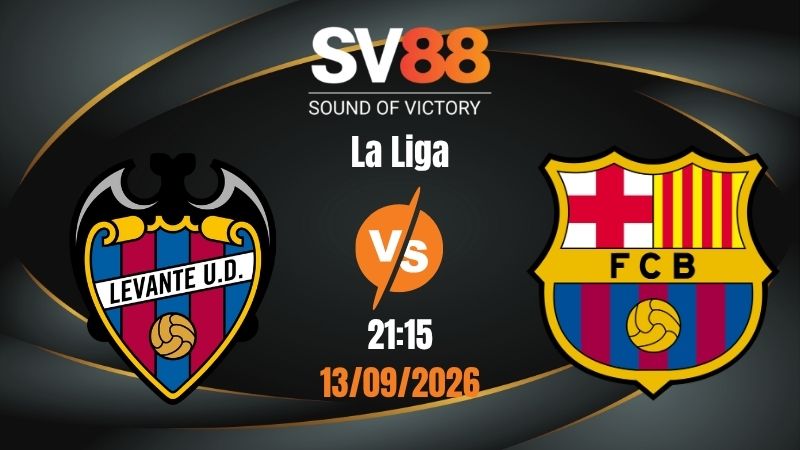 Soi Kèo Levante vs Barcelona 21:15 13/09/2026 | La Liga