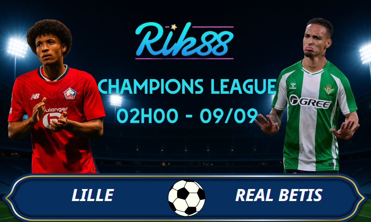 Soi kèo Lille vs Real Betis - 02h00 ngày 09/09/2026 - Champions League