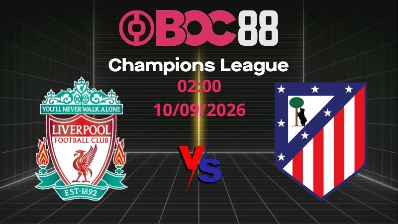 Soi Kèo Liverpool vs Atletico Madrid | 02:00 10/09/2026 - Champions League