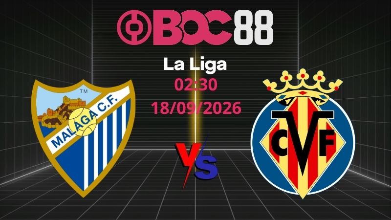 Soi Kèo Malaga vs Villarreal | 02:30 18/09/2026 - La Liga