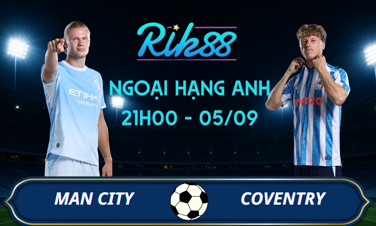 Soi kèo Man City vs Coventry - 21h00 ngày 05/09/2026 - Ngoại Hạng Anh