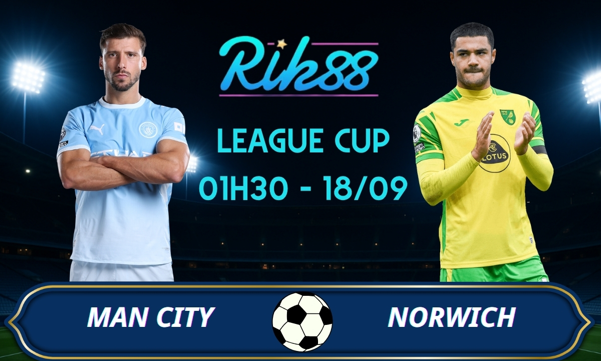 Soi kèo Man City vs Norwich - 01h30 ngày 18/09/2026 - League Cup