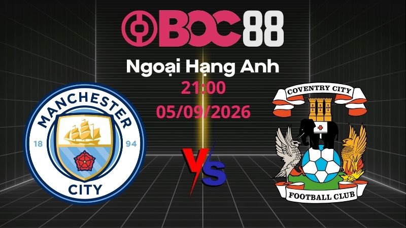 Soi Kèo Man City vs Coventry City | 21:00 05/09/2026 - Ngoại Hạng Anh