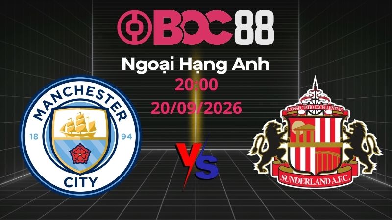 Soi Kèo Man City vs Sunderland | 20:00 20/09/2026 – Ngoại Hạng Anh