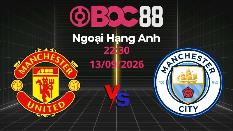 Soi Kèo Man United vs Man City | 22:30 13/09/2026 - Ngoại Hạng Anh