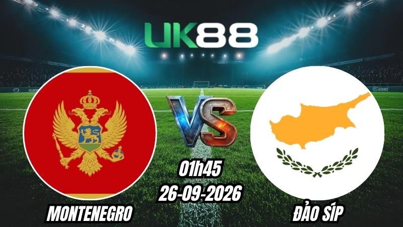 Soi kèo Montenegro vs Đảo Síp | 01h45 – 26/09/2026 – UEFA Nations League