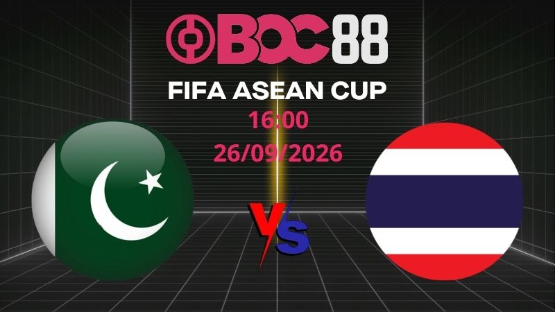 Soi Kèo Pakistan vs Thái Lan | 16:00 26/09/2026 – FIFA ASEAN CUP