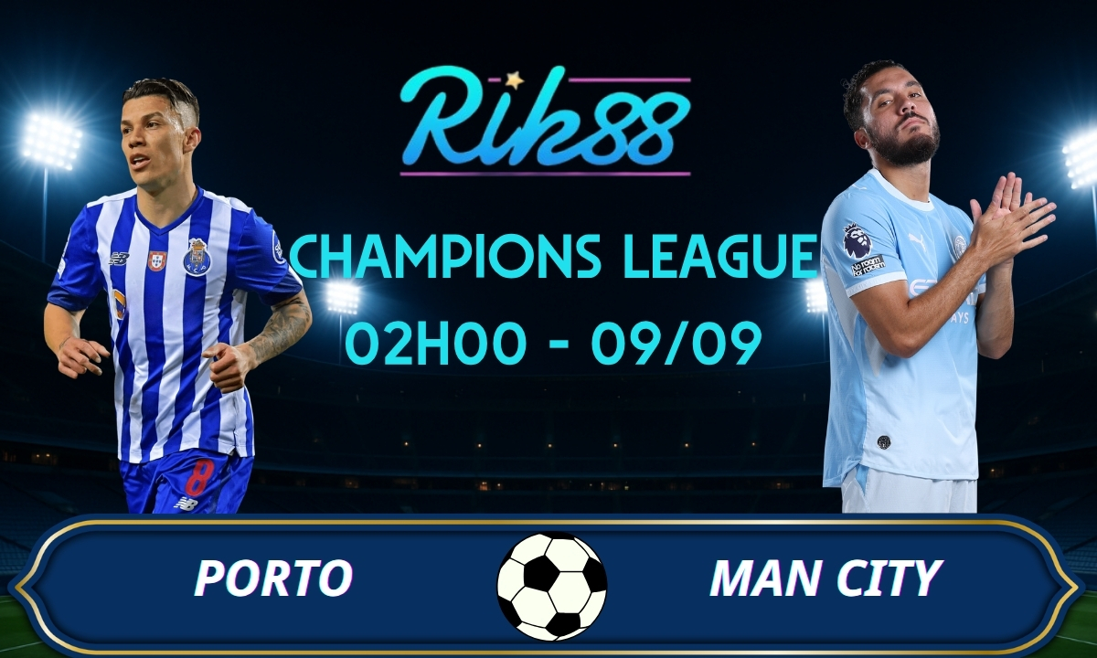 Soi kèo Porto vs Man City - 02h00 ngày 09/09/2026 - Champions League