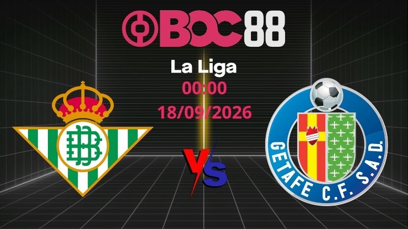 Soi Kèo Real Betis vs Getafe | 00:00 18/09/2026 - La Liga