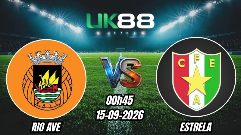 Soi kèo Rio Ave vs Estrela | 00h45 - 15/09/2026 - Liga Portugal