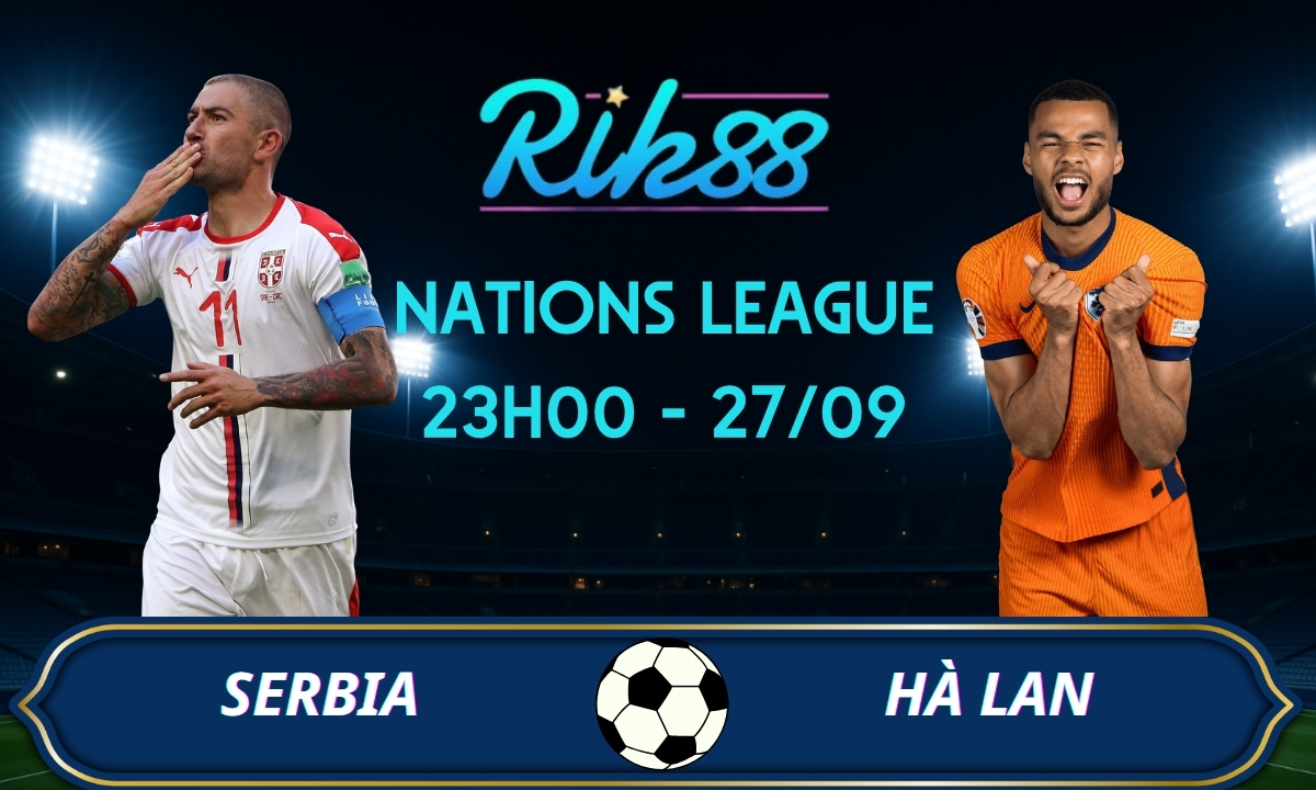 Soi kèo Serbia vs Hà Lan – 23h00 ngày 27/09/2026 – Nations League