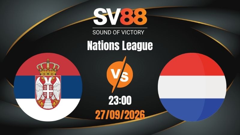 Soi Kèo Serbia vs Hà Lan 23:00 27/09/2026 | Nations League