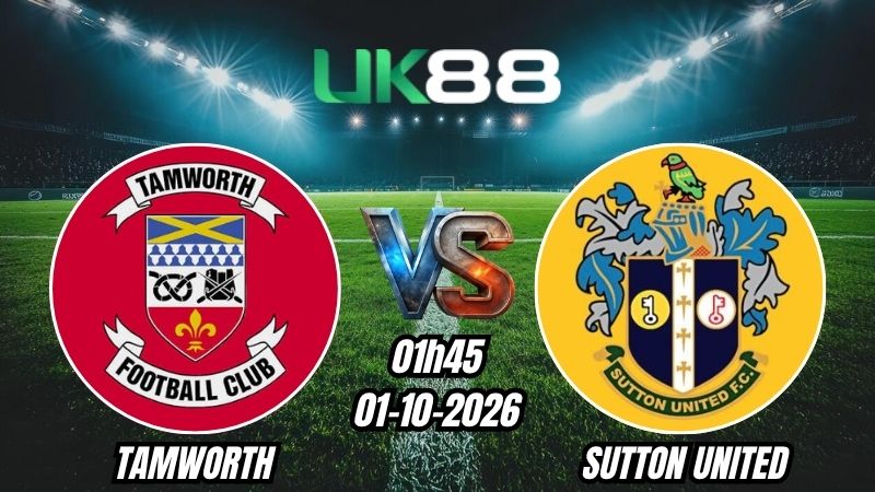 Soi kèo Tamworth vs Sutton United | 01h45 - 01/10/2026 | National League