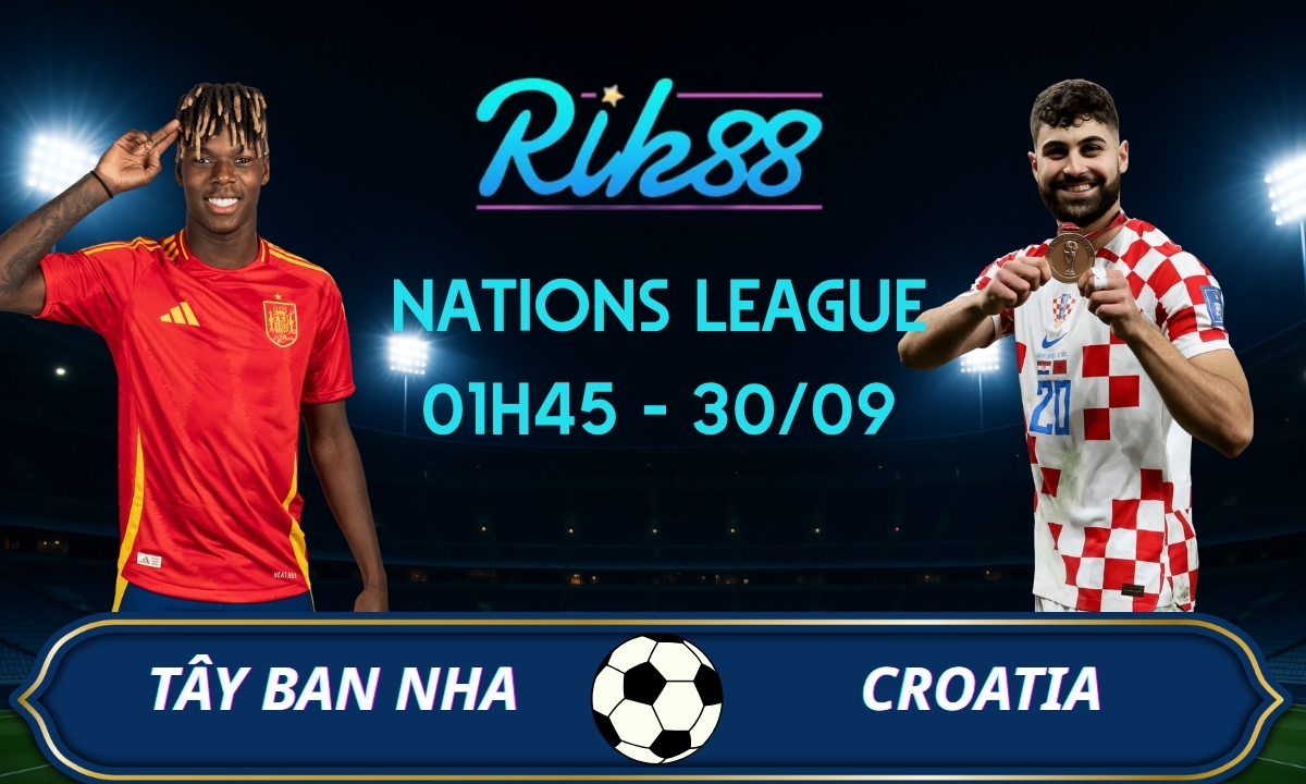 Soi kèo Tây Ban Nha vs Croatia – 01h45 ngày 30/09/2026 – Nations League