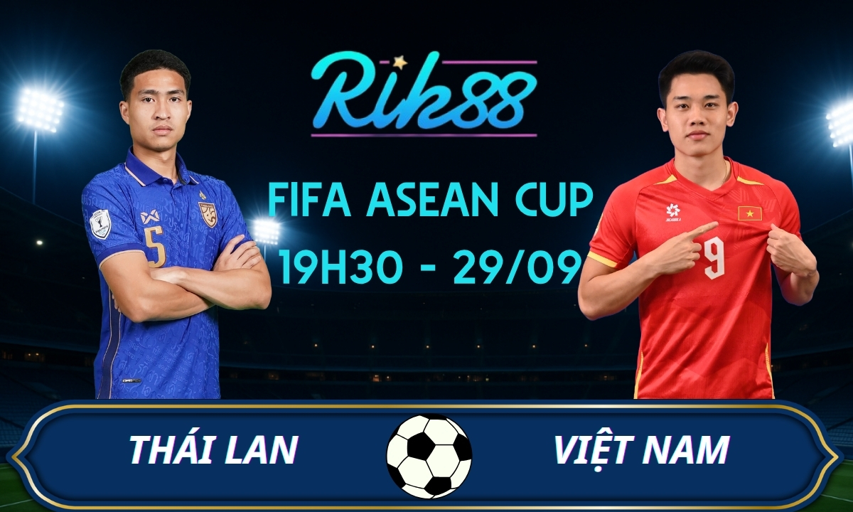 Soi kèo Thái Lan vs Việt Nam – 19h30 ngày 29/09/2026 – FIFA ASEAN Cup